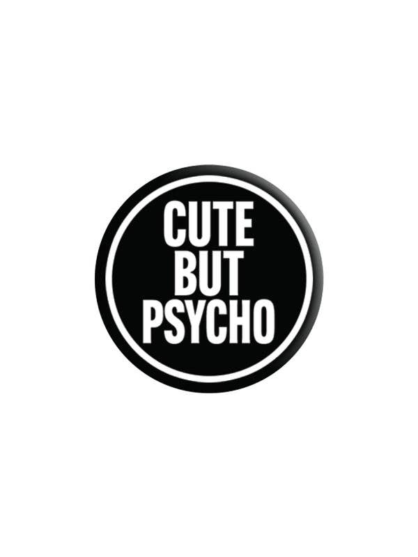 Cute But Psycho 25mm Badge - KOOLTHINGS