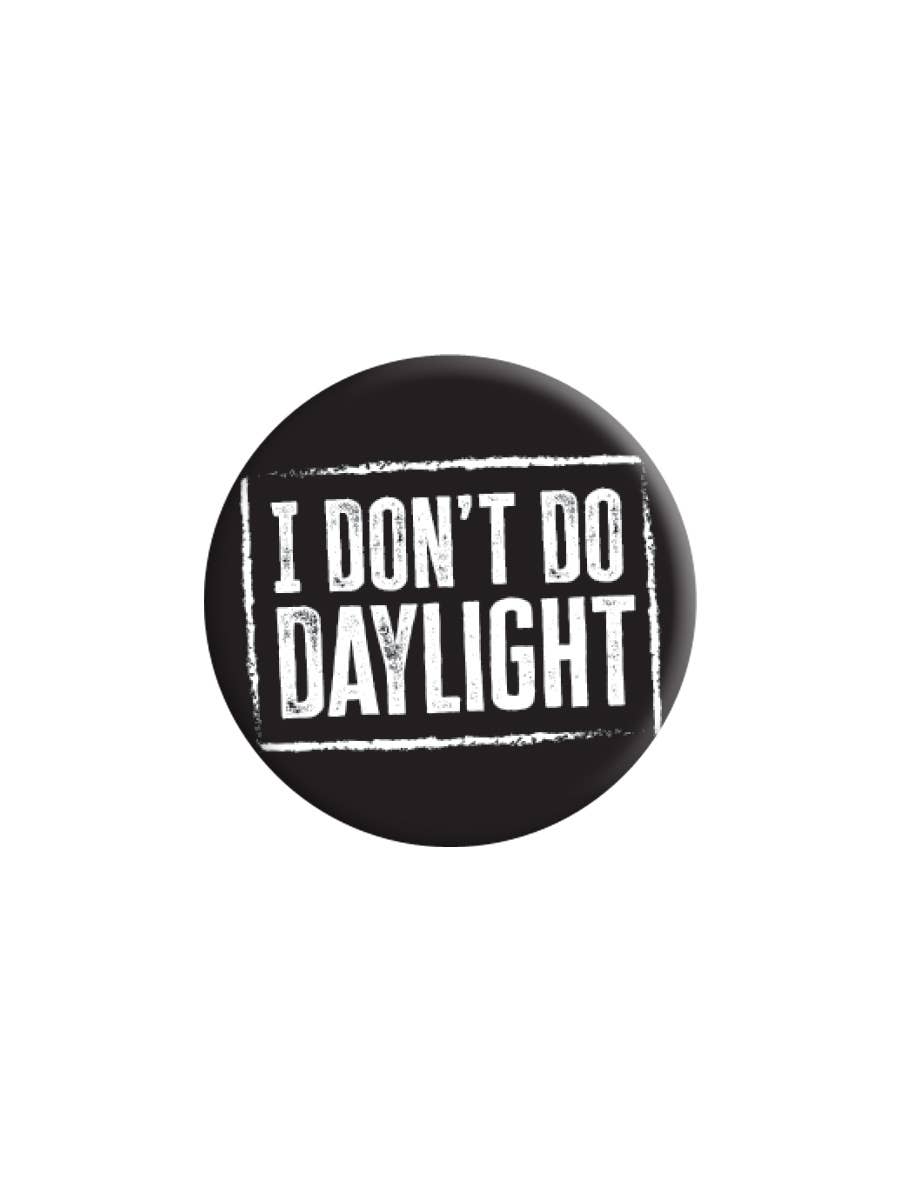 I Don't Do Daylight Badge - KOOLTHINGS