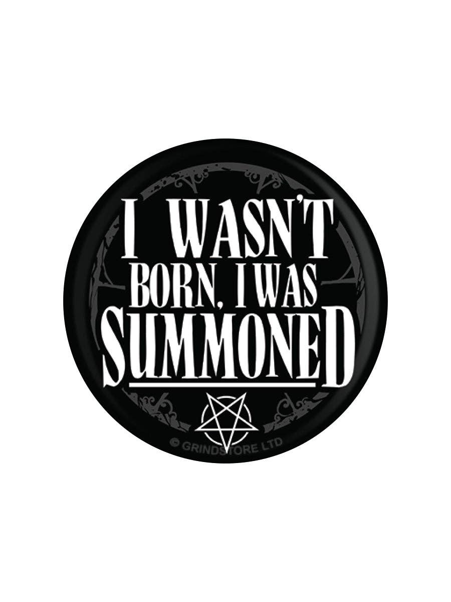 I Wasn't Born I Was Summoned 25mm Badge - KOOLTHINGS