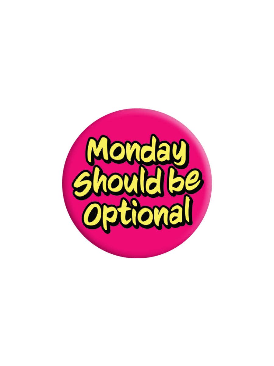 Monday Should Be Optional 25mm Badge - KOOLTHINGS