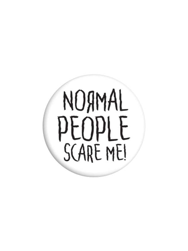 Normal People Scare Me 25mm Badge