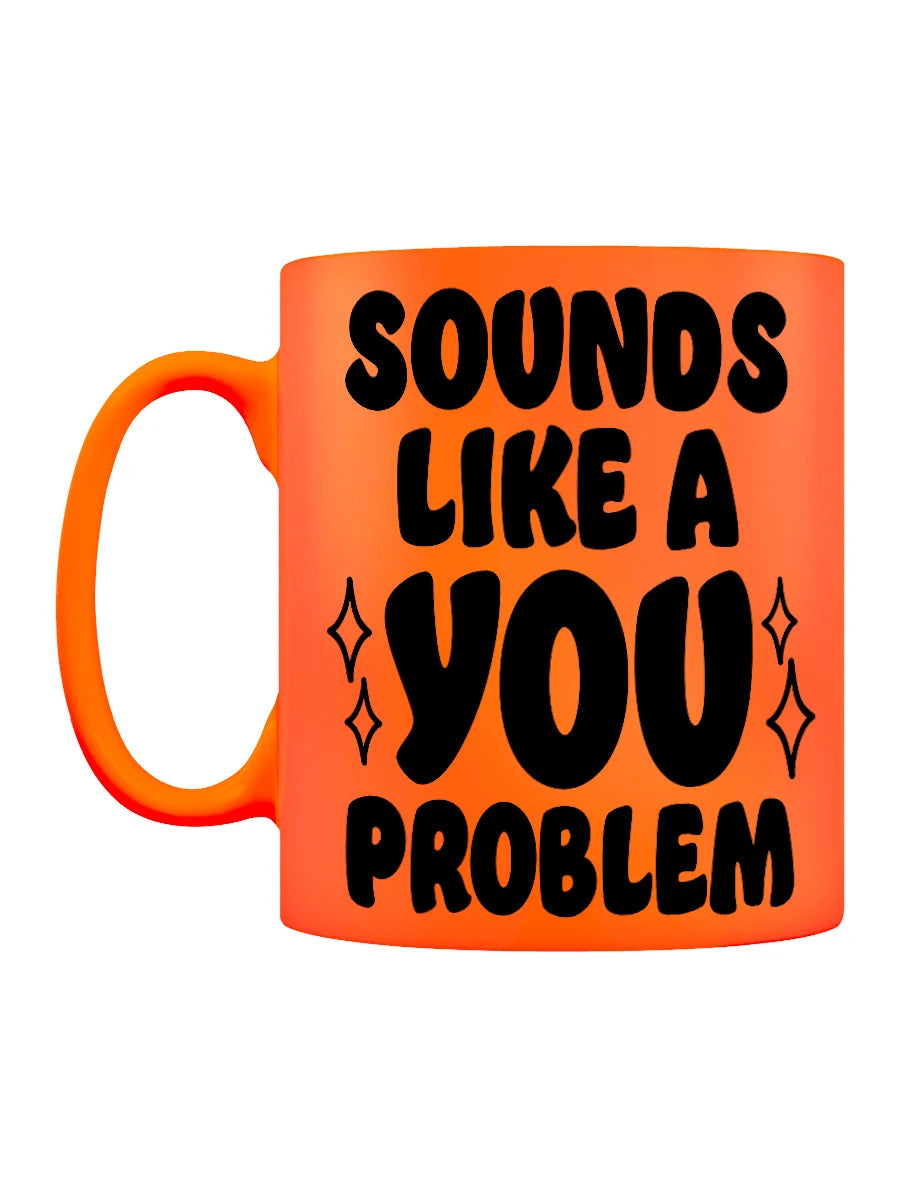 Sounds Like A You Problem Mug