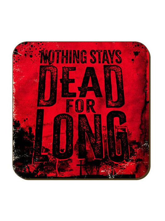 Nothing Stays Dead For Long Coaster - KOOLTHINGS