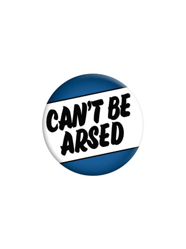 Can't Be Arsed 25mm Badge - KOOLTHINGS
