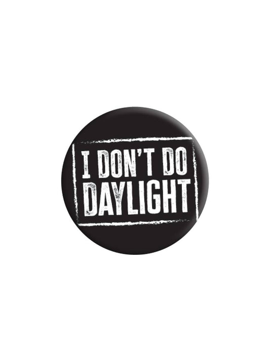 I Don't Do Daylight Badge