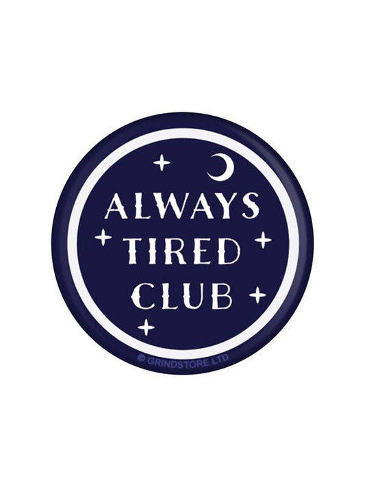 Always Tired Club 25mm Badge - KOOLTHINGS