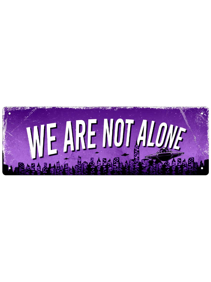 We Are Not Alone Slim Tin Sign - KOOLTHINGS
