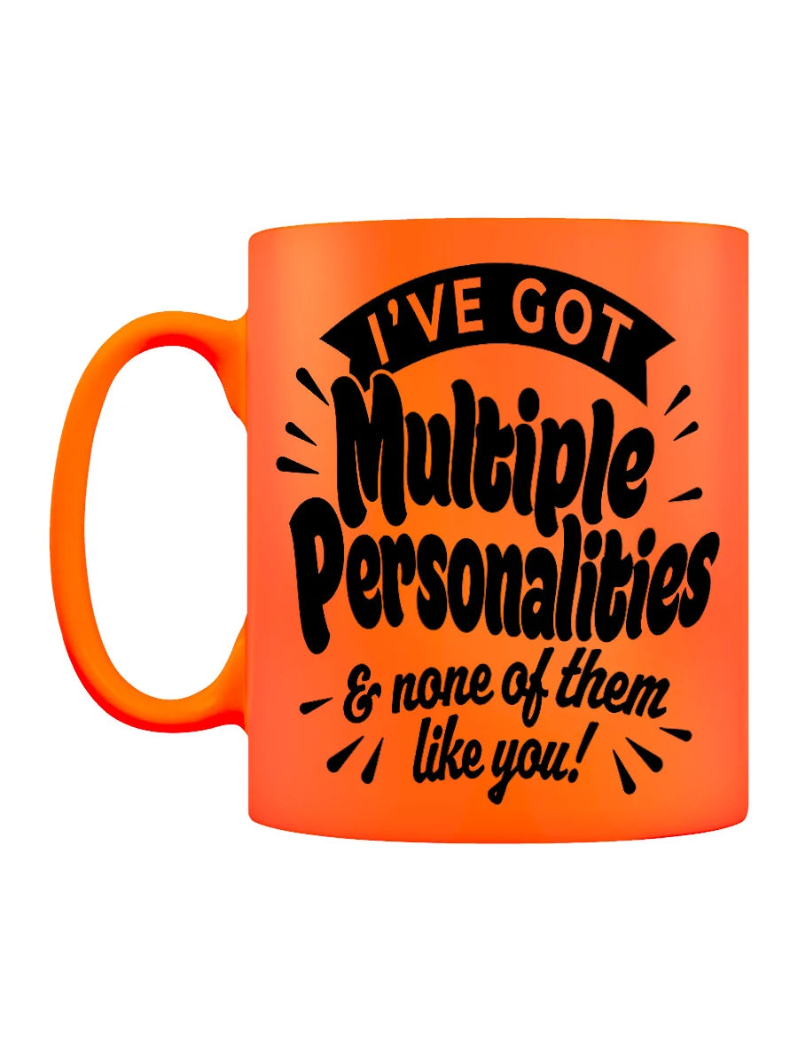 Ive got Multiple Personalities and none of them like you
