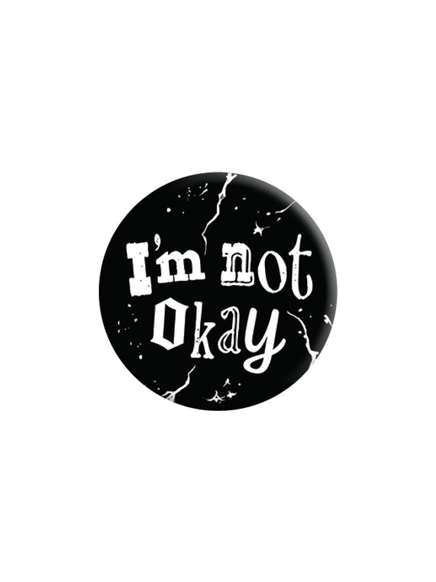 I'm Not Okay 25mm Badge