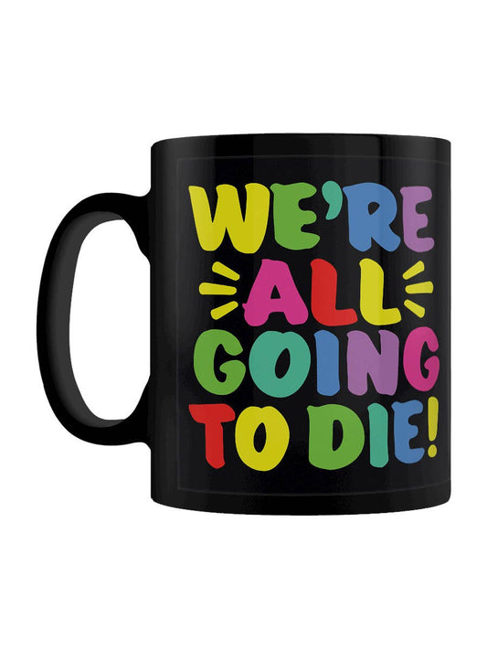 We're All Going To Die Black Mug - KOOLTHINGS